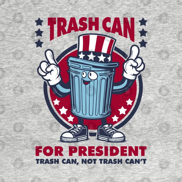 Trash Can for President by DavesTees